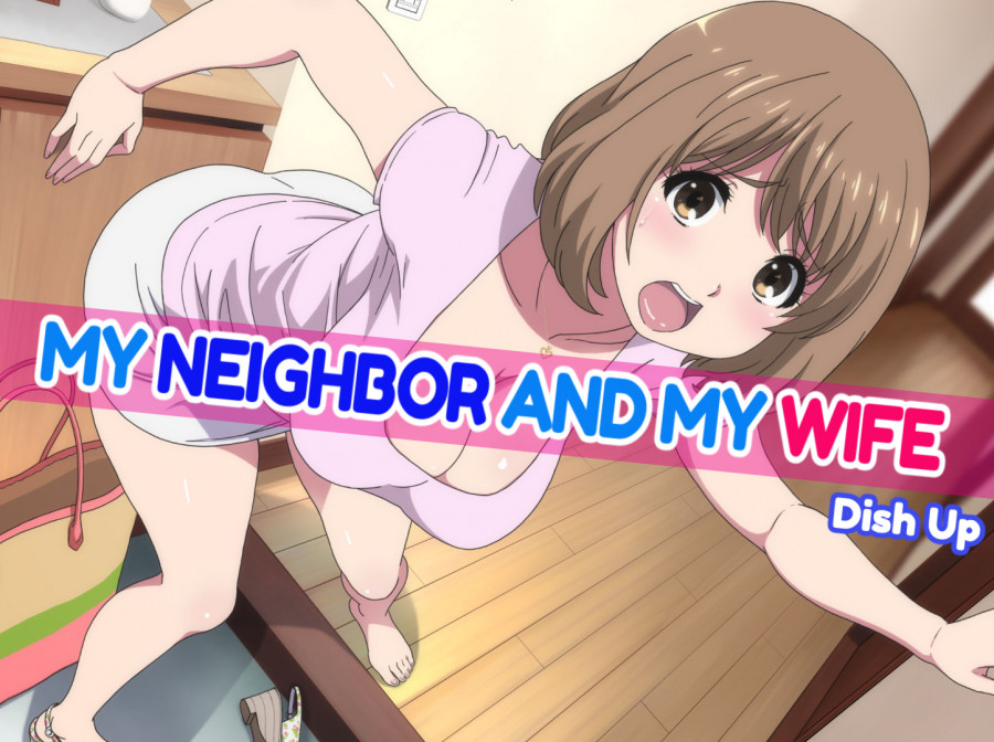 My Neighbor and My Wife by Dish Up