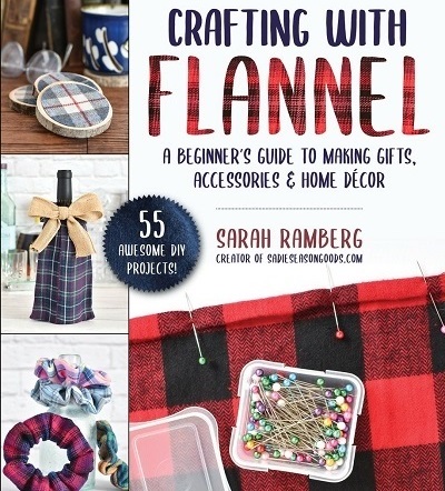 Crafting with Flannel: A Beginner's Guide to Making Gifts, Accessories & Home Decor