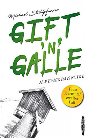 Cover: Michael Stuhlpfarrer - Gift n Galle  Frau Kermutz zweiter Fall Alpenkrimisatire