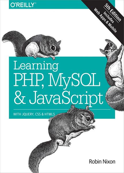 Robin Nixon - Learning PHP, MySQL & JavaScript: With jQuery, CSS & HTML5 (Early Release 5th)
