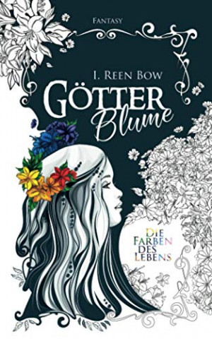 Cover: Bow, I  Reen - Götterblume – Die Farben des Lebens
