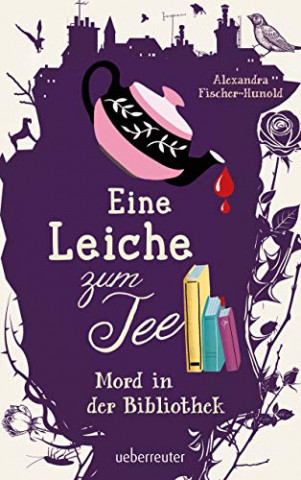 Cover: Alexandra Fischer-Hunold - Eine Leiche zum Tee - Mord in der Bibliothek