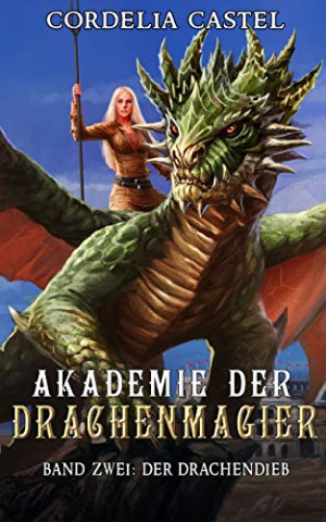 Cover: Castel, Cordelia - Der Drachendieb Akademie der Drachenmagier Band Eins