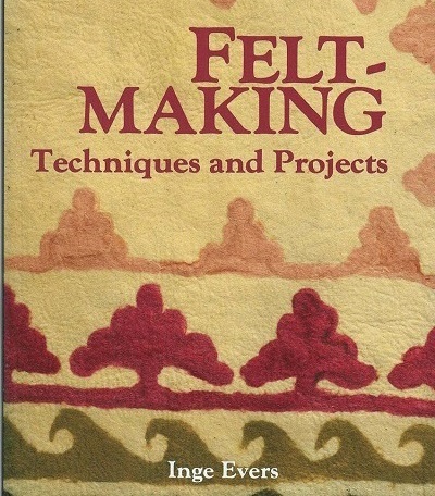 Feltmaking: Techniques and Projects 1990