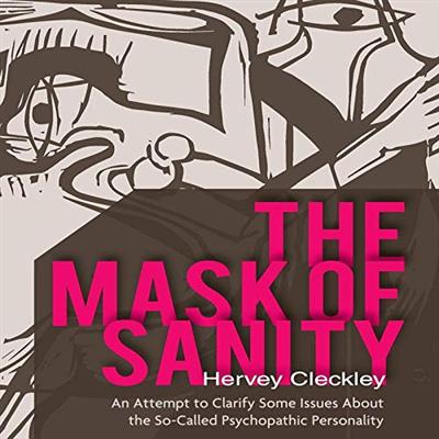 The Mask of Sanity: An Attempt to Clarify Some Issues About the So Called Psychopathic Personality [Audiobook]