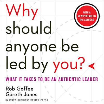 Why Should Anyone Be Led by You?: What It Takes to Be an Authentic Leader [Audiobook]