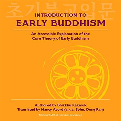 Introduction to Early Buddhism: An Accessible Explanation of the Core Theory of Early Buddhism [Audiobook]