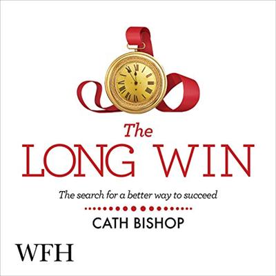 The Long Win: The Search for a Better Way to Succeed [Audiobook]