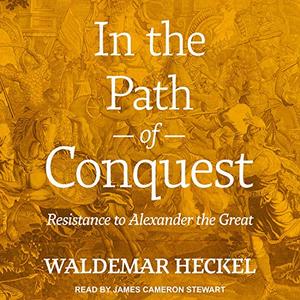 In the Path of Conquest: Resistance to Alexander the Great [Audiobook]