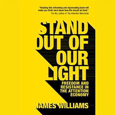 Stand Out of Our Light: Freedom and Resistance in the Attention Economy [Audiobook]