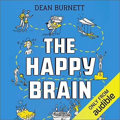 The Happy Brain: The Science of Where Happiness Comes From, and Why [Audiobook]