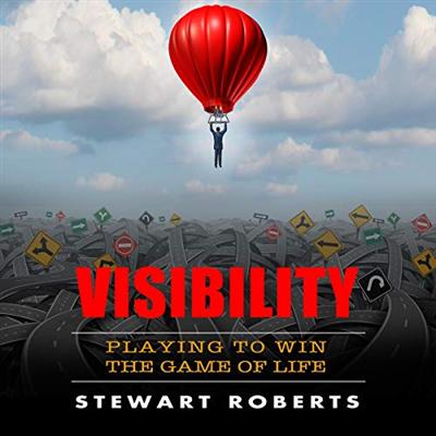 Visibility: Playing to Win the Game of Life [Audiobook]