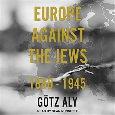 Europe Against the Jews: 1880 1945 [Audiobook]