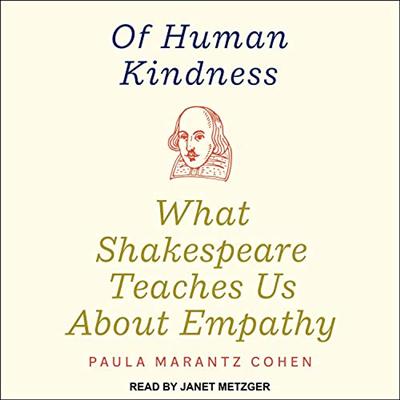 Of Human Kindness: What Shakespeare Teaches Us About Empathy [Audiobook]