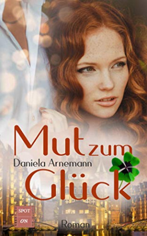 Cover: Daniela Arnemann - Spot on Mut zum Glück