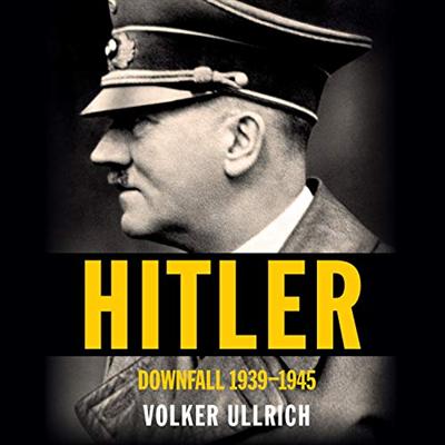 Hitler: Downfall: 1939 1945 [Audiobook]