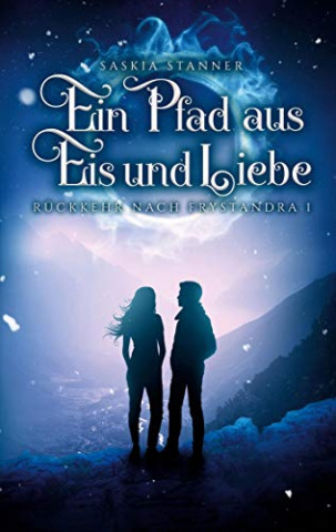 Cover: Saskia Stanner - Ein Pfad aus Eis und Liebe Rückkehr nach Frystandra 1