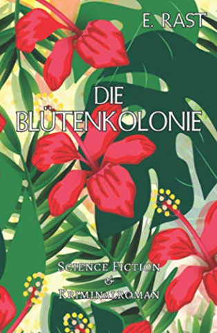 Cover: Erich Rast - Die Blütenkolonie