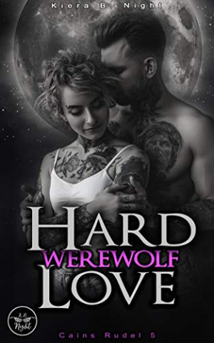 Cover: Kiera B  Night - Hard Werewolf Love Getäuscht (Cains Rudel 5)