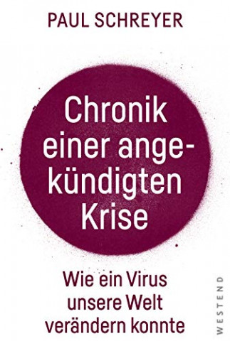 Schreyer, Paul - Chronik einer angekündigten Krise Wie ein Virus die Welt verändern konnte
