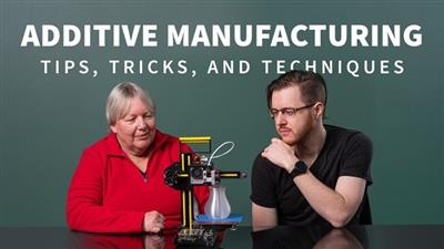 Lynda - Additive Manufacturing Tips, Tricks, and Techniques (Updated 02.2021)
