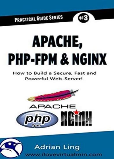 Adrian Ling - Apache, PHP-FPM & Nginx: How to Build a Secure, Fast and Powerful Web-Server