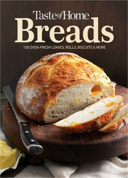 Taste of Home - Taste of Home Breads: 100 Oven-fresh loaves, rolls, biscuits and more