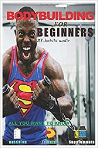 BodyBuilding: Bodybuilding for beginners: Diet. Correct training. Tips for success in increasing muscle. Proper nutrition .