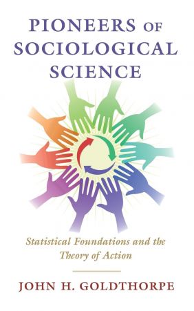 Pioneers of Sociological Science: Statistical Foundations and the Theory of Action