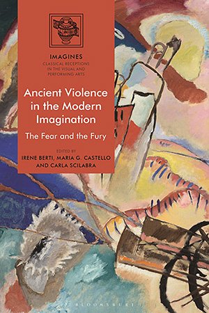 Ancient Violence in the Modern Imagination: The Fear and the Fury