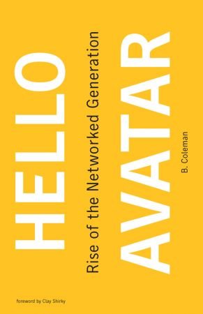 Hello Avatar: Rise of the Networked Generation (The MIT Press)