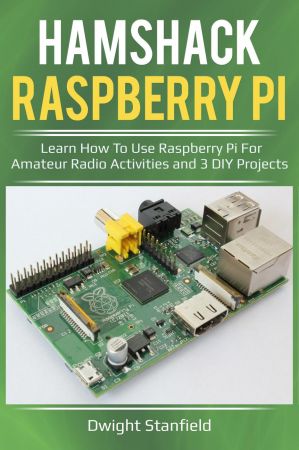 Hamshack Raspberry Pi: Learn How To Use Raspberry Pi For Amateur Radio Activities And 3 DIY Projects (True EPUB)