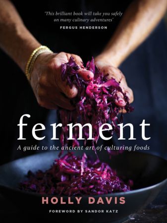 Ferment: A Practical Guide to the Ancient Art of Making Cultured Foods (True EPUB)