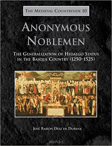 Anonymous Noblemen: The Generalization of Hidalgo Status in the Basque Country (1250 1525)