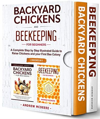 Backyard Chickens and Beekeeping for Beginners 2 BOOKS IN 1
