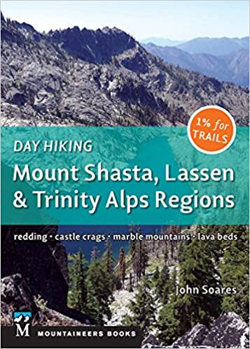 Day Hiking: Mount Shasta, Lassen & Trinity: Alps Regions, Redding, Castle Crags, Marble Mountains, Lava Beds