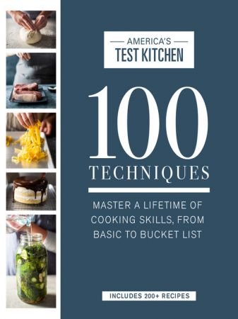 100 Techniques: Master a Lifetime of Cooking Skills, from Basic to Bucket List (True/Retail EPUB)