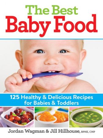 The Best Baby Food: 125 Healthy and Delicious Recipes for Babies and Toddlers