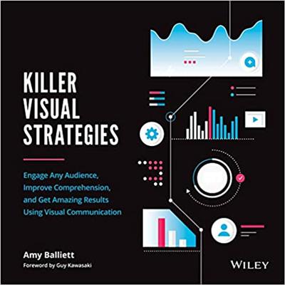 Killer Visual Strategies: Engage Any Audience, Improve Comprehension & Get Amazing Results Using Visual Communication(True PDF)