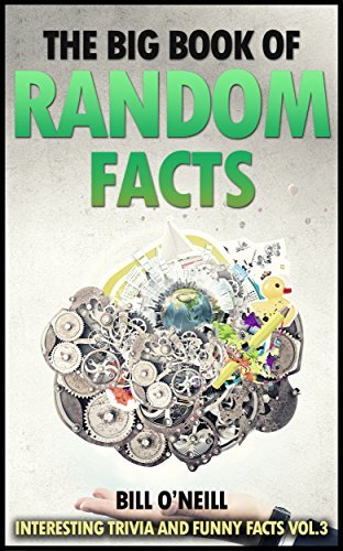 The Big Book of Random Facts Volume 3: 1000 Interesting Facts And Trivia