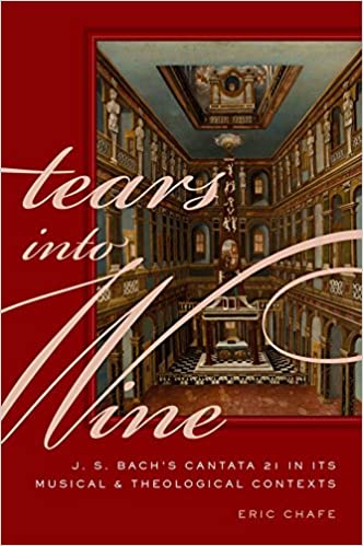 Tears into Wine: J. S. Bach's Cantata 21 in its Musical and Theological Contexts