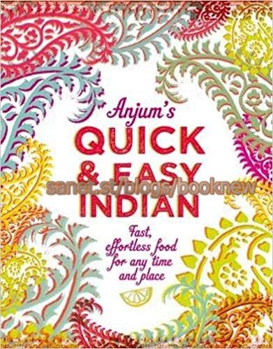 Anjum's Quick & Easy Indian: Fast, Effortless Food for Any Time and Place (UK Edition)