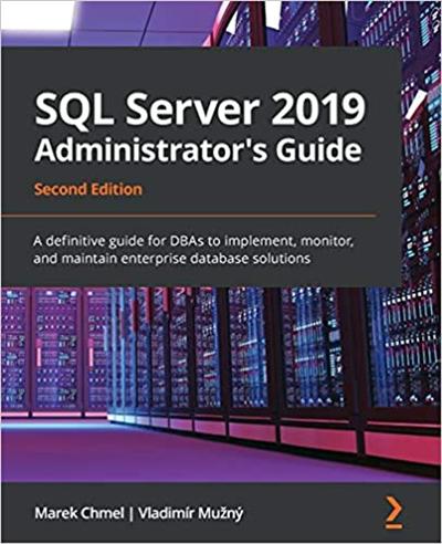 SQL Server 2019 Administrator's Guide: 2nd Edition (True EPUB)
