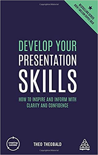 Develop Your Presentation Skills: How to Inspire and Inform with Clarity and Confidence (Creating Success), 4th Edition
