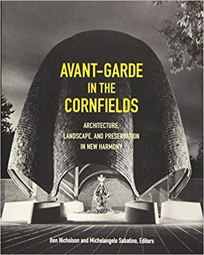 Avant Garde in the Cornfields: Architecture, Landscape, and Preservation in New Harmony