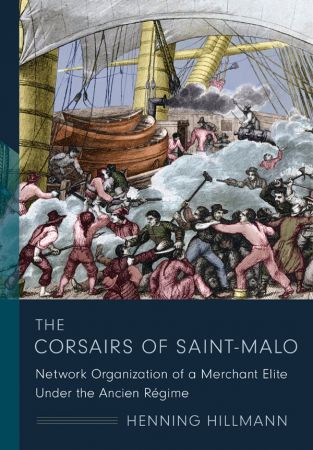 The Corsairs of Saint Malo: Network Organization of a Merchant Elite Under the Ancien Régime (The Middle Range)
