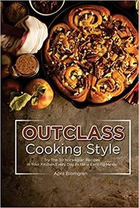 Outclass Cooking Style: Try The 30 Norwegian Recipes in Your Kitchen Every Day to Have Exciting Meals!