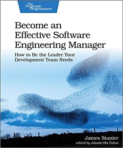 Become an Effective Software Engineering Manager: How to Be the Leader Your Development Team Needs (True EPUB)