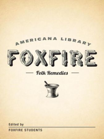 Mountain Folk Remedies: The Foxfire Americana Library