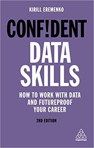 Confident Data Skills: How to Work with Data and Futureproof Your Career (Confident Series), 2nd Edition